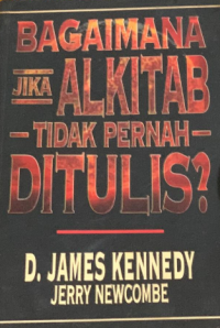 Sampul Bagaimana Jika Alkitab Tidak Pernah Ditulis?