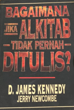 Sampul Bagaimana Jika Alkitab Tidak Pernah Ditulis?