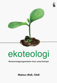Sampul Ekoteologi: Mempertanggungjawabkan Iman Yang Ekologis