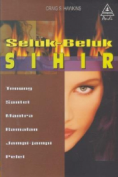 Sampul Seluk-Beluk Sihir: Tenung, Santet, Mantra, Ramalan, Jampi-jampi